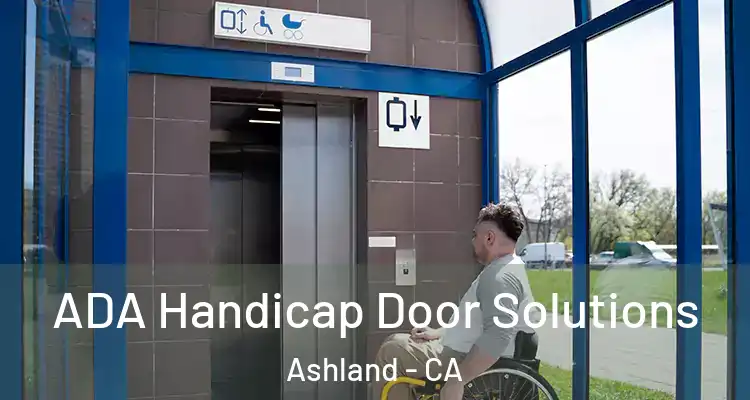  ADA Handicap Door Solutions Ashland - CA