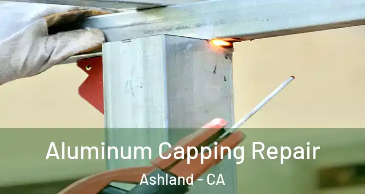  Aluminum Capping Repair Ashland - CA