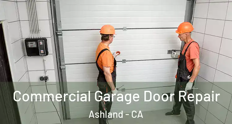  Commercial Garage Door Repair Ashland - CA