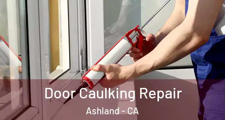  Door Caulking Repair Ashland - CA