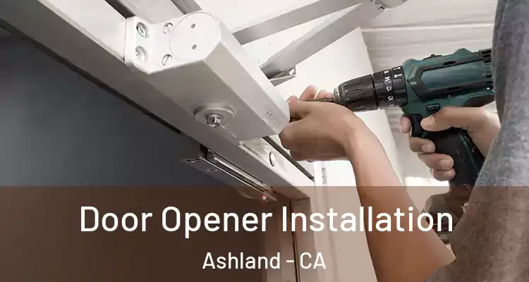  Door Opener Installation Ashland - CA