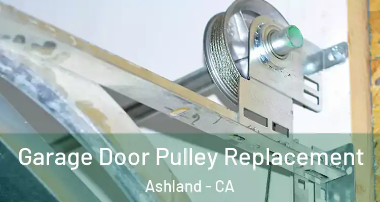 Garage Door Pulley Replacement Ashland - CA