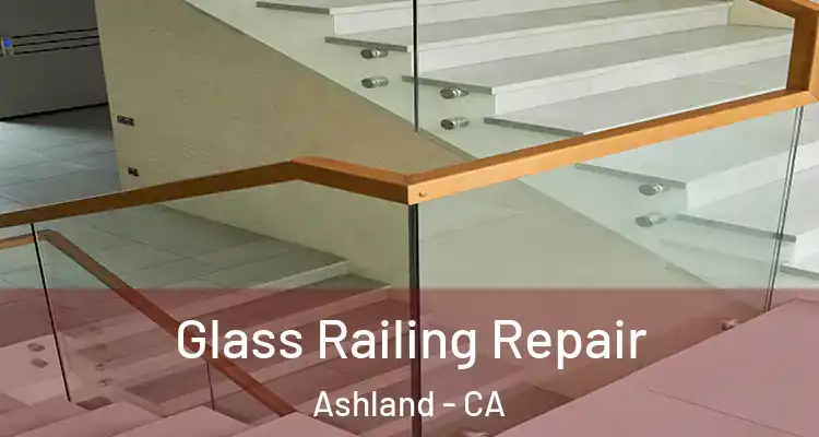  Glass Railing Repair Ashland - CA