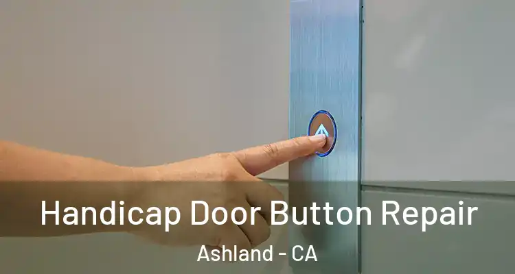  Handicap Door Button Repair Ashland - CA