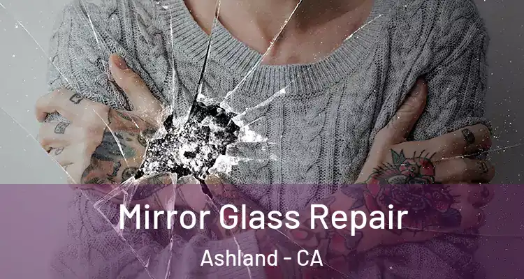  Mirror Glass Repair Ashland - CA