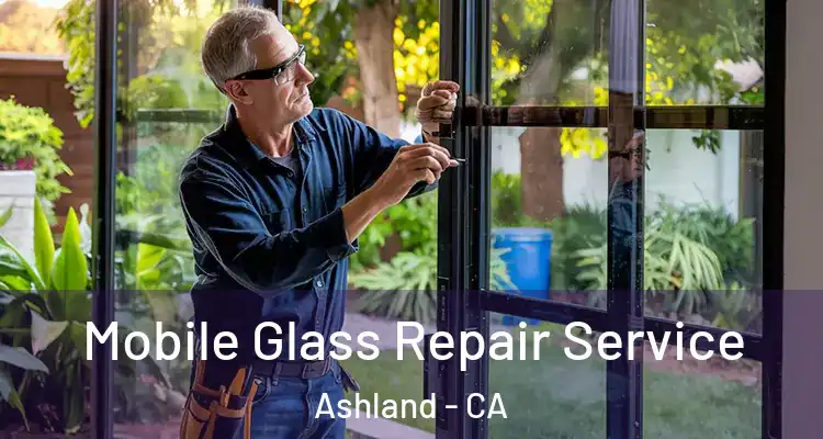  Mobile Glass Repair Service Ashland - CA