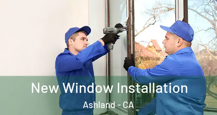  New Window Installation Ashland - CA