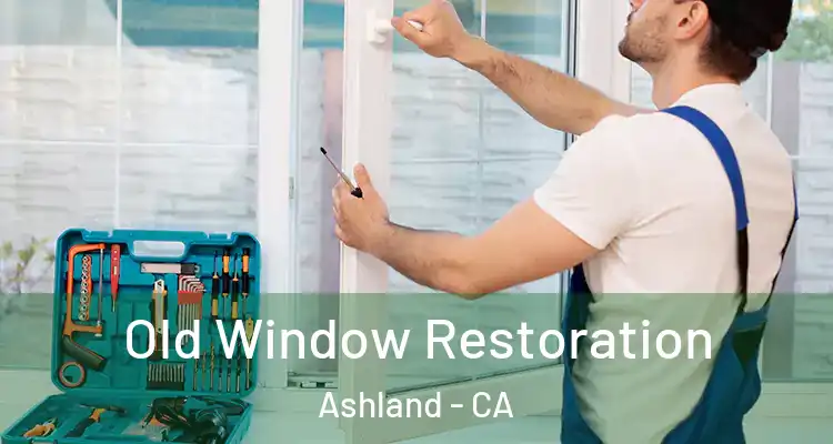  Old Window Restoration Ashland - CA
