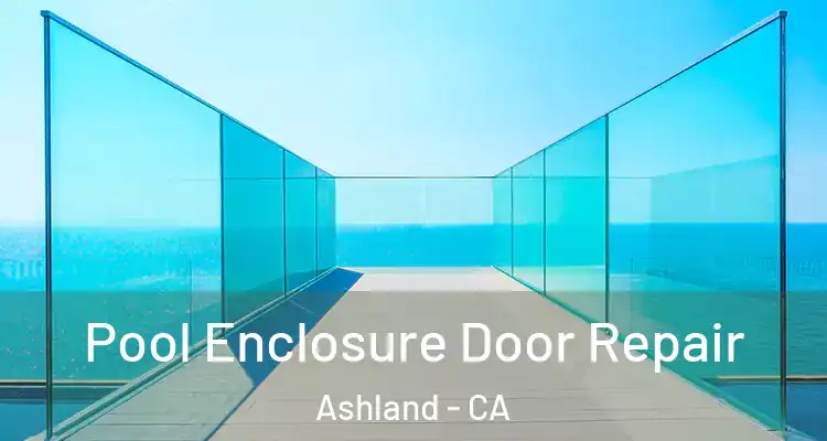  Pool Enclosure Door Repair Ashland - CA