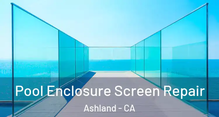  Pool Enclosure Screen Repair Ashland - CA