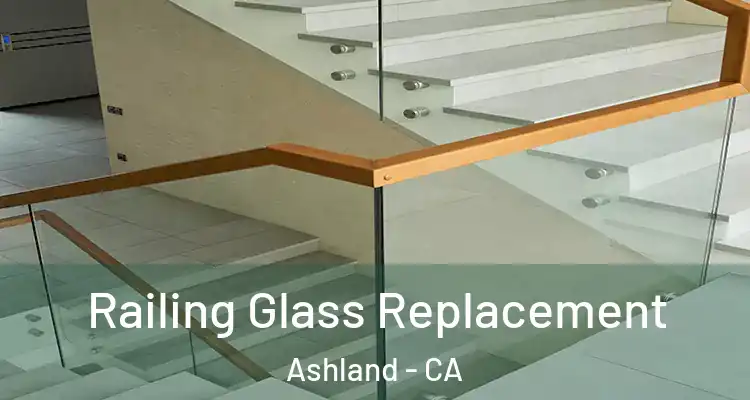  Railing Glass Replacement Ashland - CA