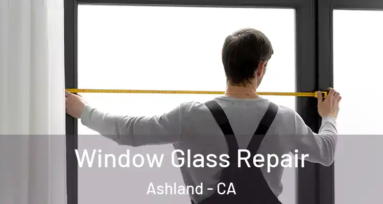  Window Glass Repair Ashland - CA
